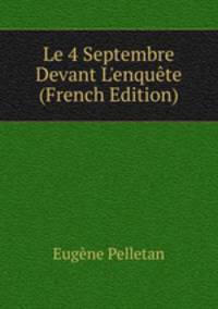 Le 4 Septembre Devant L'enqu?te (French Edition)