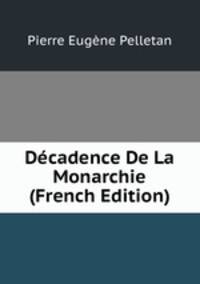 Decadence De La Monarchie (French Edition)