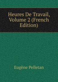 Heures De Travail, Volume 2 (French Edition)