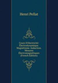 Cours D'?lectricit?: ?lectrodynamique. Magn?tisme. Induction. Mesures ?lectromagn?tiques (French Edition)