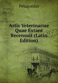 Artis Veterinariae Quae Extant Recensuit (Latin Edition)