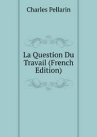 La Question Du Travail (French Edition)