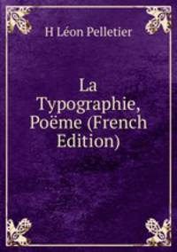 La Typographie, Poeme (French Edition)