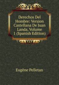 Derechos Del Hombre: Version Castellana De Juan Landa, Volume 1 (Spanish Edition)