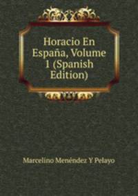 Horacio En Espana, Volume 1 (Spanish Edition)