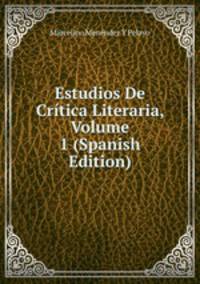 Estudios De Critica Literaria, Volume 1 (Spanish Edition)