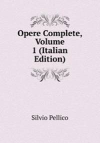 Opere Complete, Volume 1 (Italian Edition)