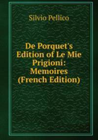 De Porquet's Edition of Le Mie Prigioni: Memoires (French Edition)