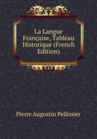 La Langue Francaise, Tableau Historique (French Edition)