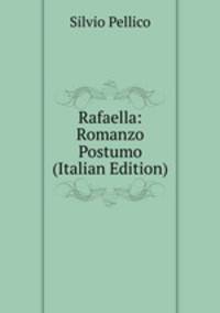Rafaella: Romanzo Postumo (Italian Edition)