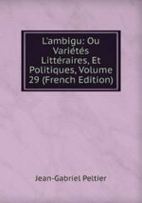 L'ambigu: Ou Vari?t?s Litt?raires, Et Politiques, Volume 29 (French Edition)