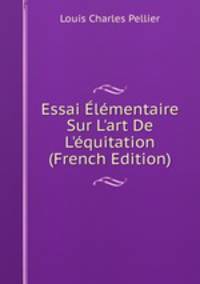 Essai ?l?mentaire Sur L'art De L'?quitation (French Edition)