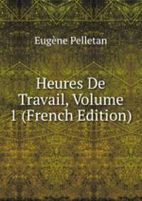 Heures De Travail, Volume 1 (French Edition)