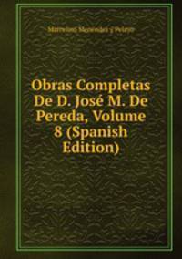 Obras Completas De D. Jose M. De Pereda, Volume 8 (Spanish Edition)