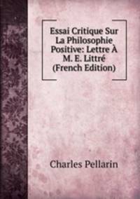 Essai Critique Sur La Philosophie Positive: Lettre A M. E. Littre (French Edition)