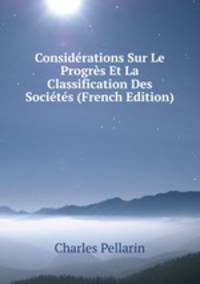 Considerations Sur Le Progres Et La Classification Des Societes (French Edition)