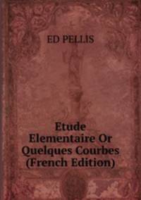 Etude Elementaire Or Quelques Courbes (French Edition)