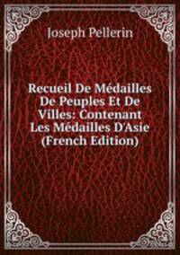 Recueil De M?dailles De Peuples Et De Villes: Contenant Les M?dailles D'Asie (French Edition)