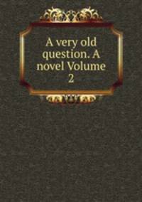 A very old question. A novel Volume 2