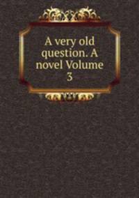 A very old question. A novel Volume 3