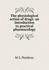 The physiological action of drugs: an introduction to practical pharmacology