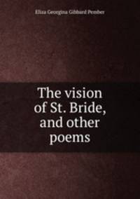 The vision of St. Bride, and other poems