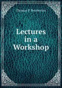 Lectures in a Workshop