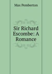 Sir Richard Escombe: A Romance