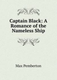 Captain Black: A Romance of the Nameless Ship