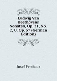 Ludwig Van Beethovens Sonaten, Op. 31, No. 2, U. Op. 57 (German Edition)