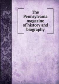 The Pennsylvania magazine of history and biography