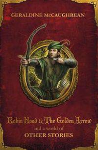 Robin Hood and the Golden Arrow and a World of Other Stories