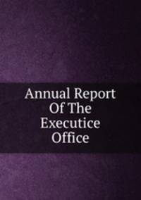 Annual Report Of The Executice Office