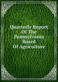Quarterly Report Of The Pennsylvania Board Of Agriculture