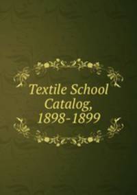 Textile School Catalog, 1898-1899