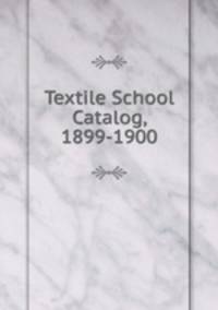 Textile School Catalog, 1899-1900