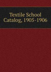 Textile School Catalog, 1905-1906