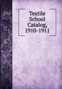 Textile School Catalog, 1910-1911
