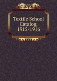 Textile School Catalog, 1915-1916