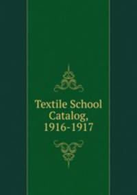 Textile School Catalog, 1916-1917