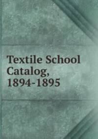 Textile School Catalog, 1894-1895