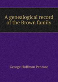 A genealogical record of the Brown family
