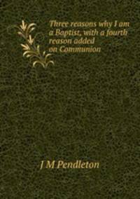 Three reasons why I am a Baptist, with a fourth reason added on Communion
