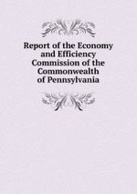 Report of the Economy and Efficiency Commission of the Commonwealth of Pennsylvania