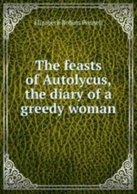 The feasts of Autolycus, the diary of a greedy woman