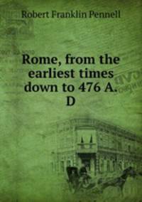 Rome, from the earliest times down to 476 A.D.