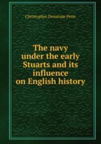 The navy under the early Stuarts and its influence on English history
