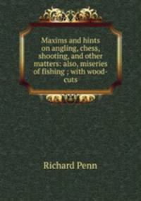 Maxims and hints on angling, chess, shooting, and other matters: also, miseries of fishing ; with wood-cuts
