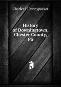 History of Downingtown, Chester County, Pa