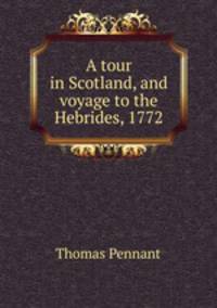 A tour in Scotland, and voyage to the Hebrides, 1772